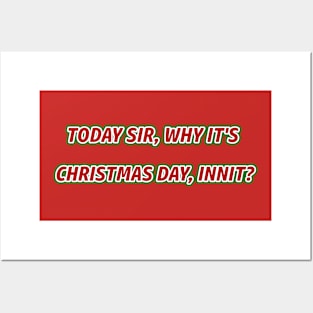 Today sir, why it's Christmas Day, Innit? Posters and Art